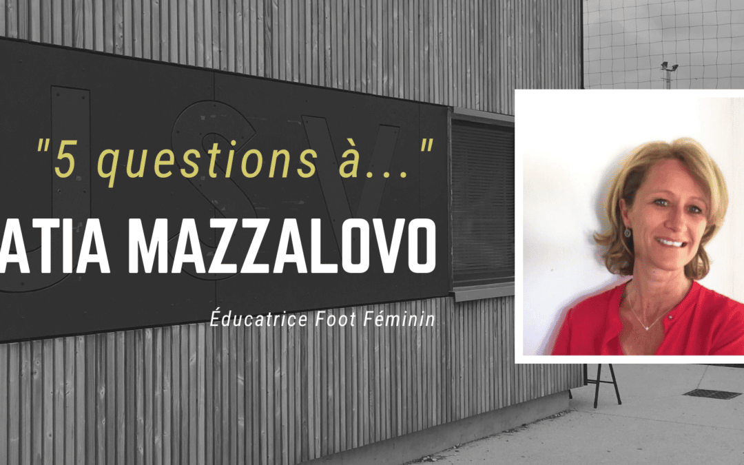 5 questions à… Katia MAZZALOVO – Éducatrice Foot Féminin