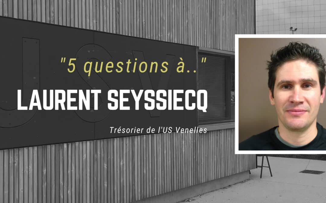 5 questions à… Laurent SEYSSIECQ – Trésorier